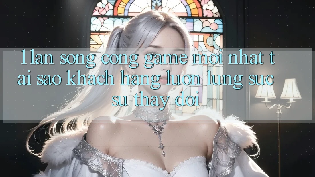 1. Làn Sóng Cổng Game Mới nhất: Tại Sao Khách hàng Luôn Lùng sục Sự Thay Đổi? 1. Làn Sóng Cổng Game Mới nhất: Tại Sao Khách hàng Luôn Lùng sục Sự Thay Đổi?