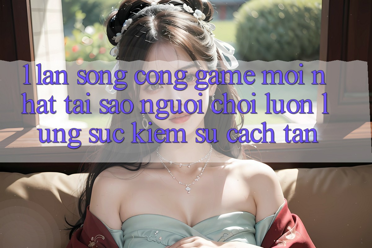 1. Làn Sóng Cổng Game Mới nhất: Tại Sao Người Chơi Luôn Lùng sục Kiếm Sự Cách tân? 1. Làn Sóng Cổng Game Mới nhất: Tại Sao Người Chơi Luôn Lùng sục Kiếm Sự Cách tân?
