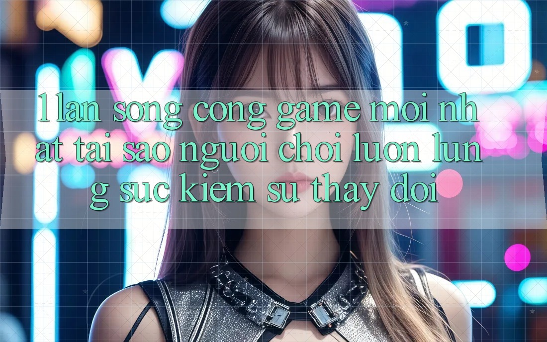 1. Làn Sóng Cổng Game Mới nhất: Tại Sao Người Chơi Luôn Lùng sục Kiếm Sự Thay Đổi? 1. Làn Sóng Cổng Game Mới nhất: Tại Sao Người Chơi Luôn Lùng sục Kiếm Sự Thay Đổi?