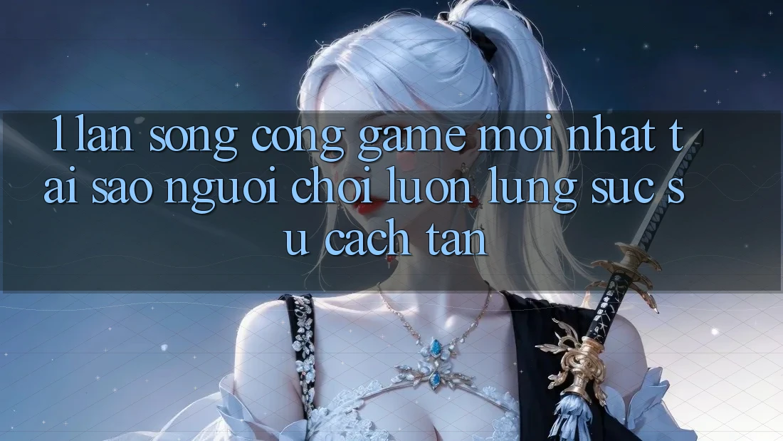 1. Làn Sóng Cổng Game Mới nhất: Tại Sao Người Chơi Luôn Lùng sục Sự Cách tân? 1. Làn Sóng Cổng Game Mới nhất: Tại Sao Người Chơi Luôn Lùng sục Sự Cách tân?