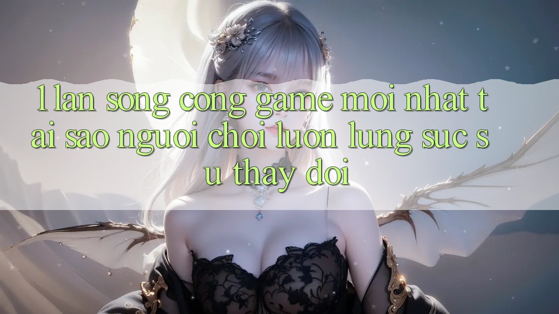 1. Làn Sóng Cổng Game Mới nhất: Tại Sao Người Chơi Luôn Lùng sục Sự Thay Đổi? 1. Làn Sóng Cổng Game Mới nhất: Tại Sao Người Chơi Luôn Lùng sục Sự Thay Đổi?