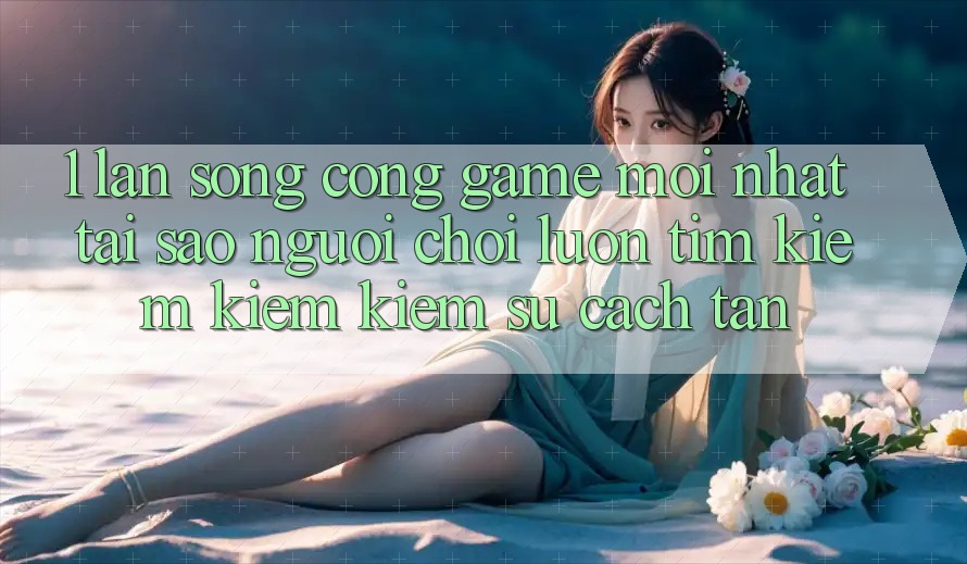 1. Làn Sóng Cổng Game Mới nhất: Tại Sao Người Chơi Luôn Tìm kiếm kiếm Kiếm Sự Cách tân? 1. Làn Sóng Cổng Game Mới nhất: Tại Sao Người Chơi Luôn Tìm kiếm kiếm Kiếm Sự Cách tân?