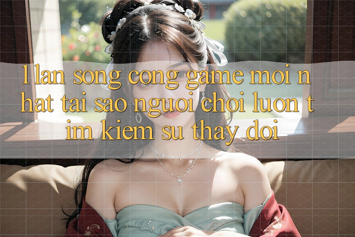 1. Làn Sóng Cổng Game Mới nhất: Tại Sao Người Chơi Luôn Tìm kiếm Sự Thay Đổi? 1. Làn Sóng Cổng Game Mới nhất: Tại Sao Người Chơi Luôn Tìm kiếm Sự Thay Đổi?