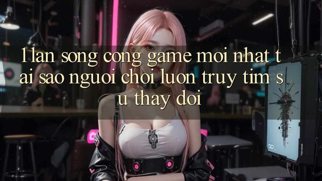 1. Làn Sóng Cổng Game Mới nhất: Tại Sao Người Chơi Luôn Truy tìm Sự Thay Đổi? 1. Làn Sóng Cổng Game Mới nhất: Tại Sao Người Chơi Luôn Truy tìm Sự Thay Đổi?