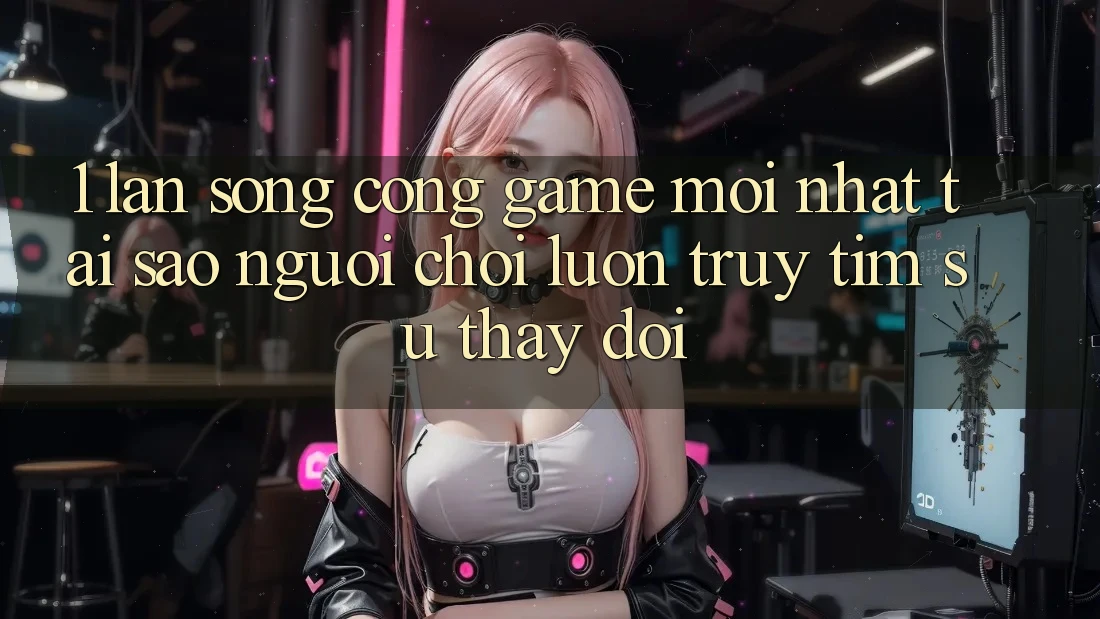 1. Làn Sóng Cổng Game Mới nhất: Tại Sao Người Chơi Luôn Truy tìm Sự Thay Đổi? 1. Làn Sóng Cổng Game Mới nhất: Tại Sao Người Chơi Luôn Truy tìm Sự Thay Đổi?