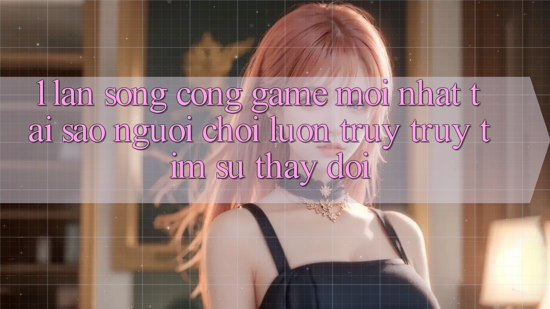 1. Làn Sóng Cổng Game Mới nhất: Tại Sao Người Chơi Luôn Truy truy tìm Sự Thay Đổi? 1. Làn Sóng Cổng Game Mới nhất: Tại Sao Người Chơi Luôn Truy truy tìm Sự Thay Đổi?