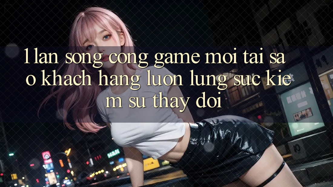 1. Làn Sóng Cổng Game Mới: Tại Sao Khách hàng Luôn Lùng sục Kiếm Sự Thay Đổi? 1. Làn Sóng Cổng Game Mới: Tại Sao Khách hàng Luôn Lùng sục Kiếm Sự Thay Đổi?