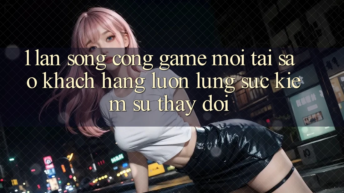 1. Làn Sóng Cổng Game Mới: Tại Sao Khách hàng Luôn Lùng sục Kiếm Sự Thay Đổi? 1. Làn Sóng Cổng Game Mới: Tại Sao Khách hàng Luôn Lùng sục Kiếm Sự Thay Đổi?