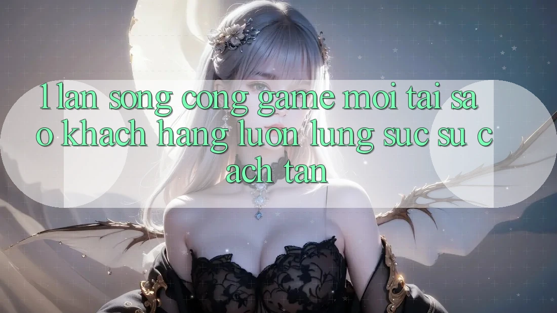 1. Làn Sóng Cổng Game Mới: Tại Sao Khách hàng Luôn Lùng sục Sự Cách tân? 1. Làn Sóng Cổng Game Mới: Tại Sao Khách hàng Luôn Lùng sục Sự Cách tân?