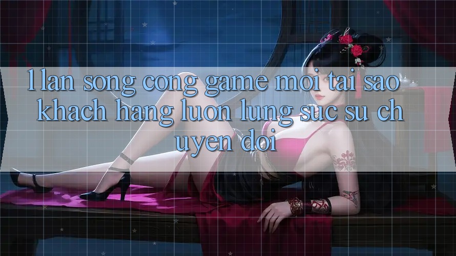 1. Làn Sóng Cổng Game Mới: Tại Sao Khách hàng Luôn Lùng sục Sự Chuyển đổi? 1. Làn Sóng Cổng Game Mới: Tại Sao Khách hàng Luôn Lùng sục Sự Chuyển đổi?