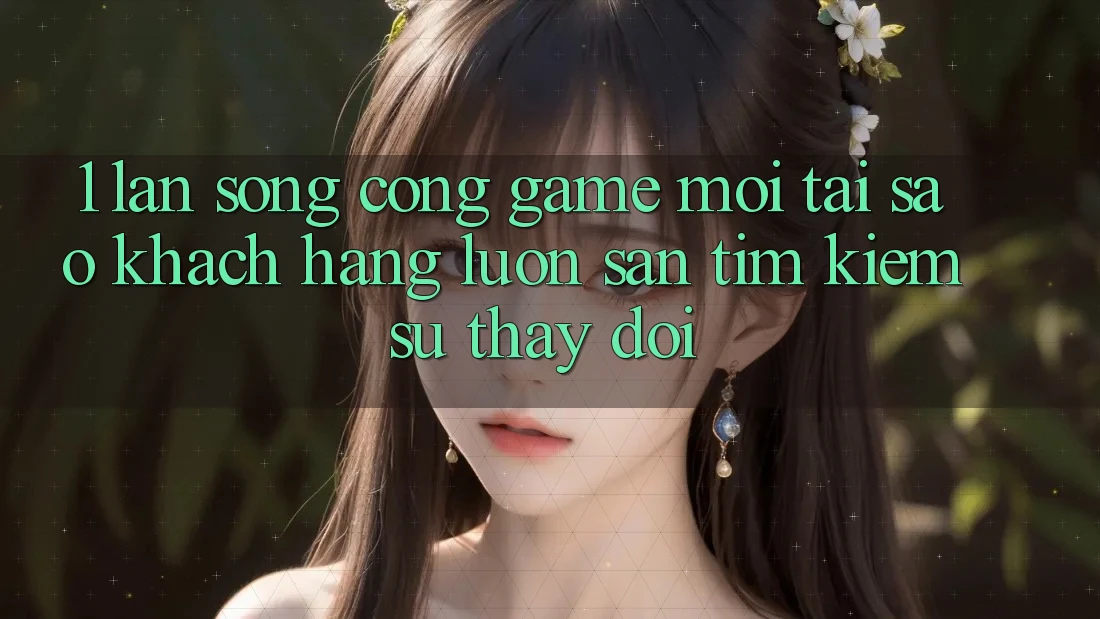 1. Làn Sóng Cổng Game Mới: Tại Sao Khách hàng Luôn Săn tìm Kiếm Sự Thay Đổi? 1. Làn Sóng Cổng Game Mới: Tại Sao Khách hàng Luôn Săn tìm Kiếm Sự Thay Đổi?