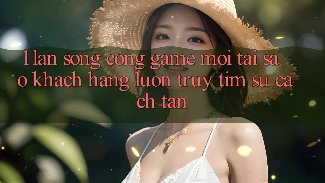 1. Làn Sóng Cổng Game Mới: Tại Sao Khách hàng Luôn Truy tìm Sự Cách tân? 1. Làn Sóng Cổng Game Mới: Tại Sao Khách hàng Luôn Truy tìm Sự Cách tân?
