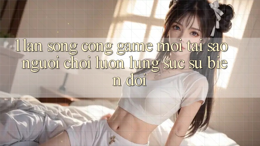 1. Làn Sóng Cổng Game Mới: Tại Sao Người Chơi Luôn Lùng sục Sự Biến đổi? 1. Làn Sóng Cổng Game Mới: Tại Sao Người Chơi Luôn Lùng sục Sự Biến đổi?
