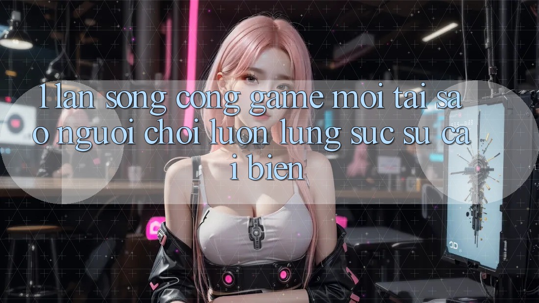 1. Làn Sóng Cổng Game Mới: Tại Sao Người Chơi Luôn Lùng sục Sự Cải biến? 1. Làn Sóng Cổng Game Mới: Tại Sao Người Chơi Luôn Lùng sục Sự Cải biến?