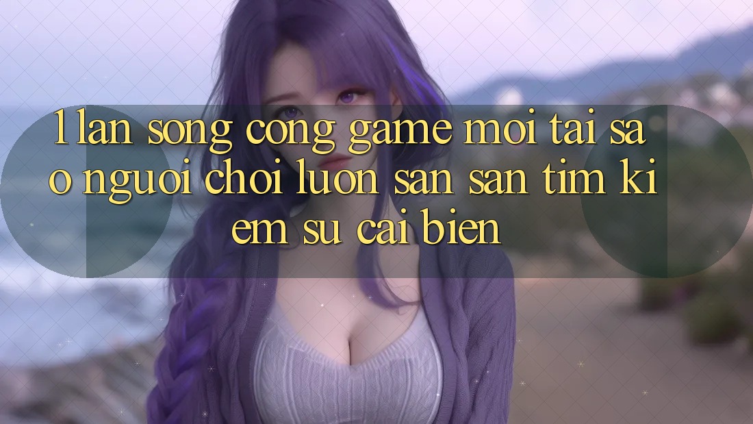 1. Làn Sóng Cổng Game Mới: Tại Sao Người Chơi Luôn Săn săn tìm kiếm Sự Cải biến? 1. Làn Sóng Cổng Game Mới: Tại Sao Người Chơi Luôn Săn săn tìm kiếm Sự Cải biến?