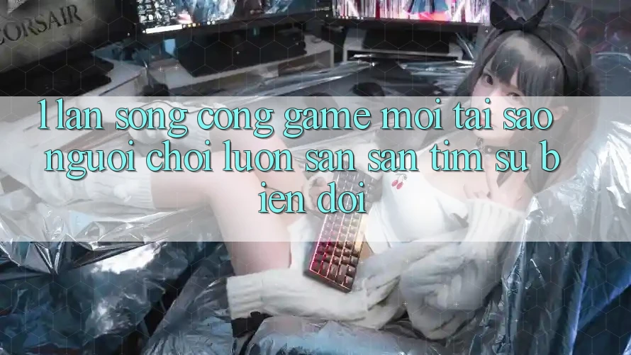 1. Làn Sóng Cổng Game Mới: Tại Sao Người Chơi Luôn Săn săn tìm Sự Biến đổi?