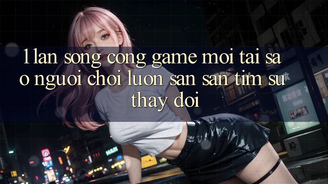 1. Làn Sóng Cổng Game Mới: Tại Sao Người Chơi Luôn Săn săn tìm Sự Thay Đổi? 1. Làn Sóng Cổng Game Mới: Tại Sao Người Chơi Luôn Săn săn tìm Sự Thay Đổi?