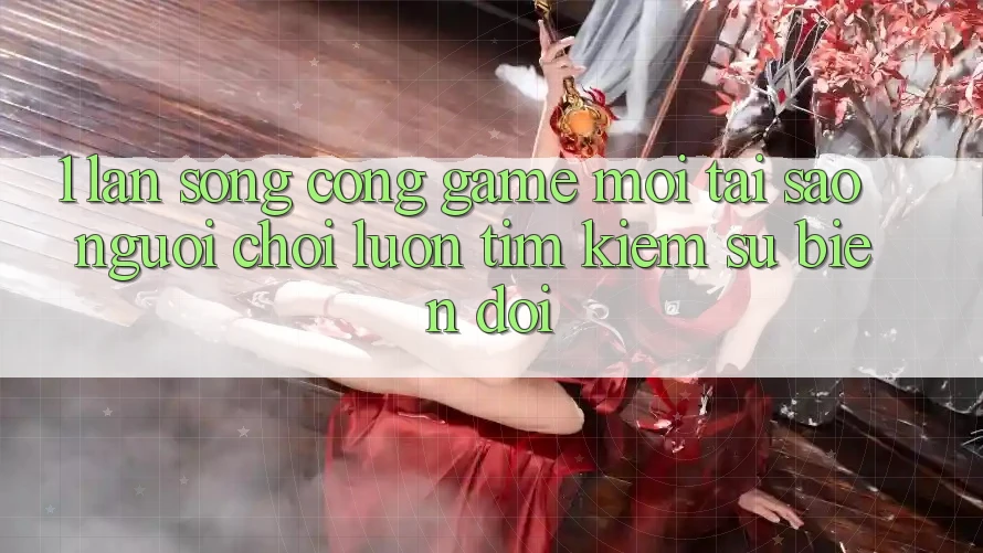 1. Làn Sóng Cổng Game Mới: Tại Sao Người Chơi Luôn Tìm Kiếm Sự Biến đổi? 1. Làn Sóng Cổng Game Mới: Tại Sao Người Chơi Luôn Tìm Kiếm Sự Biến đổi?