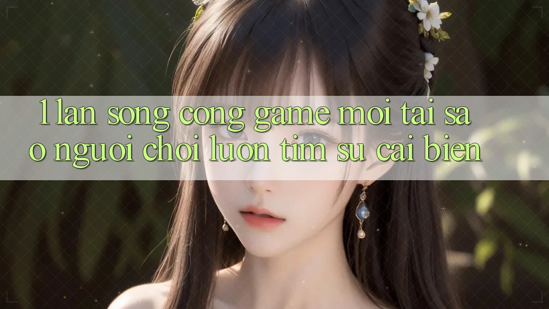 1. Làn Sóng Cổng Game Mới: Tại Sao Người Chơi Luôn Tìm Sự Cải biến? 1. Làn Sóng Cổng Game Mới: Tại Sao Người Chơi Luôn Tìm Sự Cải biến?