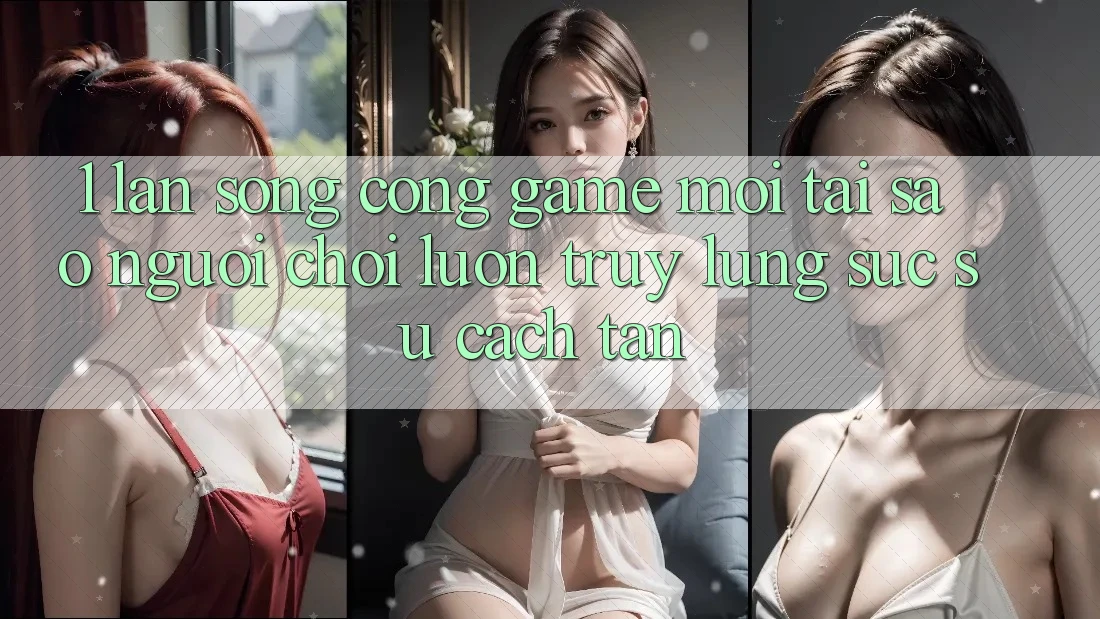 1. Làn Sóng Cổng Game Mới: Tại Sao Người Chơi Luôn Truy lùng sục Sự Cách tân? 1. Làn Sóng Cổng Game Mới: Tại Sao Người Chơi Luôn Truy lùng sục Sự Cách tân?