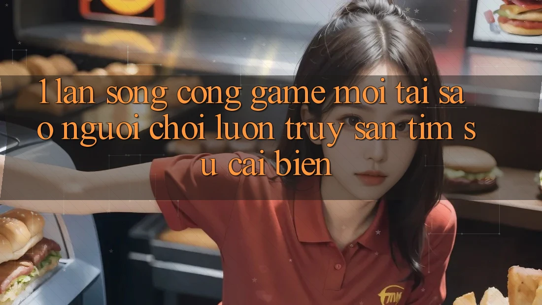 1. Làn Sóng Cổng Game Mới: Tại Sao Người Chơi Luôn Truy săn tìm Sự Cải biến? 1. Làn Sóng Cổng Game Mới: Tại Sao Người Chơi Luôn Truy săn tìm Sự Cải biến?