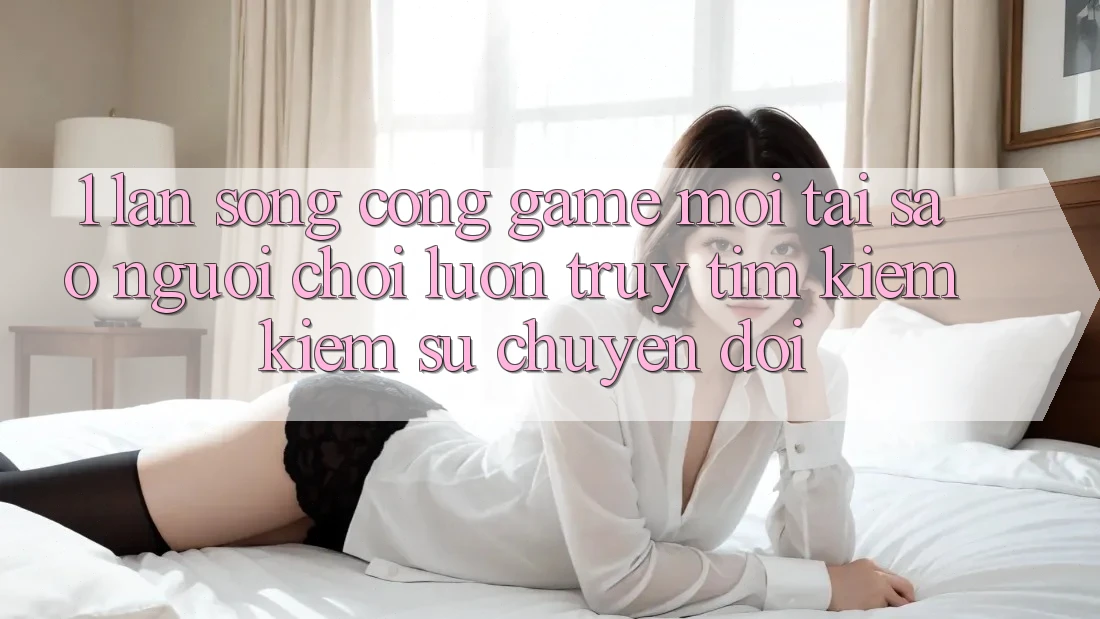 1. Làn Sóng Cổng Game Mới: Tại Sao Người Chơi Luôn Truy tìm kiếm Kiếm Sự Chuyển đổi? 1. Làn Sóng Cổng Game Mới: Tại Sao Người Chơi Luôn Truy tìm kiếm Kiếm Sự Chuyển đổi?