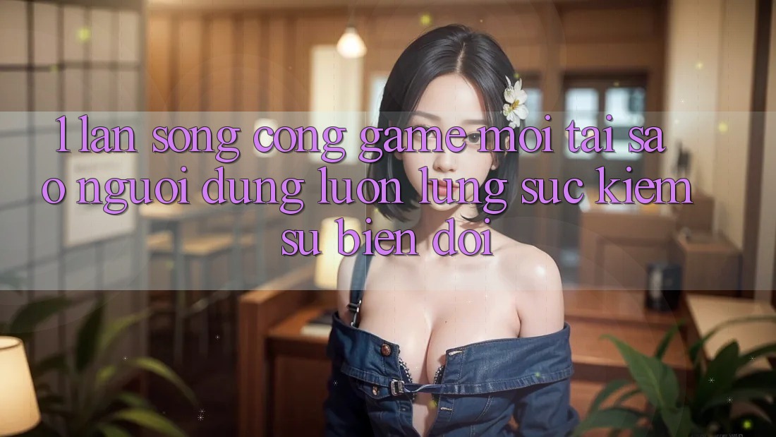 1. Làn Sóng Cổng Game Mới: Tại Sao Người dùng Luôn Lùng sục Kiếm Sự Biến đổi? 1. Làn Sóng Cổng Game Mới: Tại Sao Người dùng Luôn Lùng sục Kiếm Sự Biến đổi?