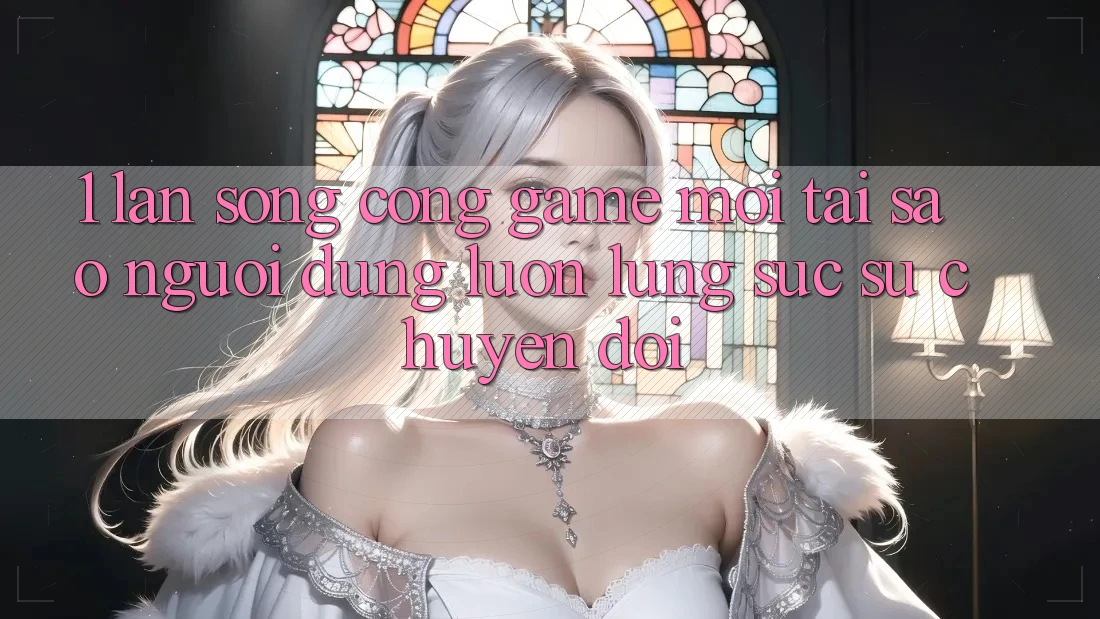 1. Làn Sóng Cổng Game Mới: Tại Sao Người dùng Luôn Lùng sục Sự Chuyển đổi? 1. Làn Sóng Cổng Game Mới: Tại Sao Người dùng Luôn Lùng sục Sự Chuyển đổi?