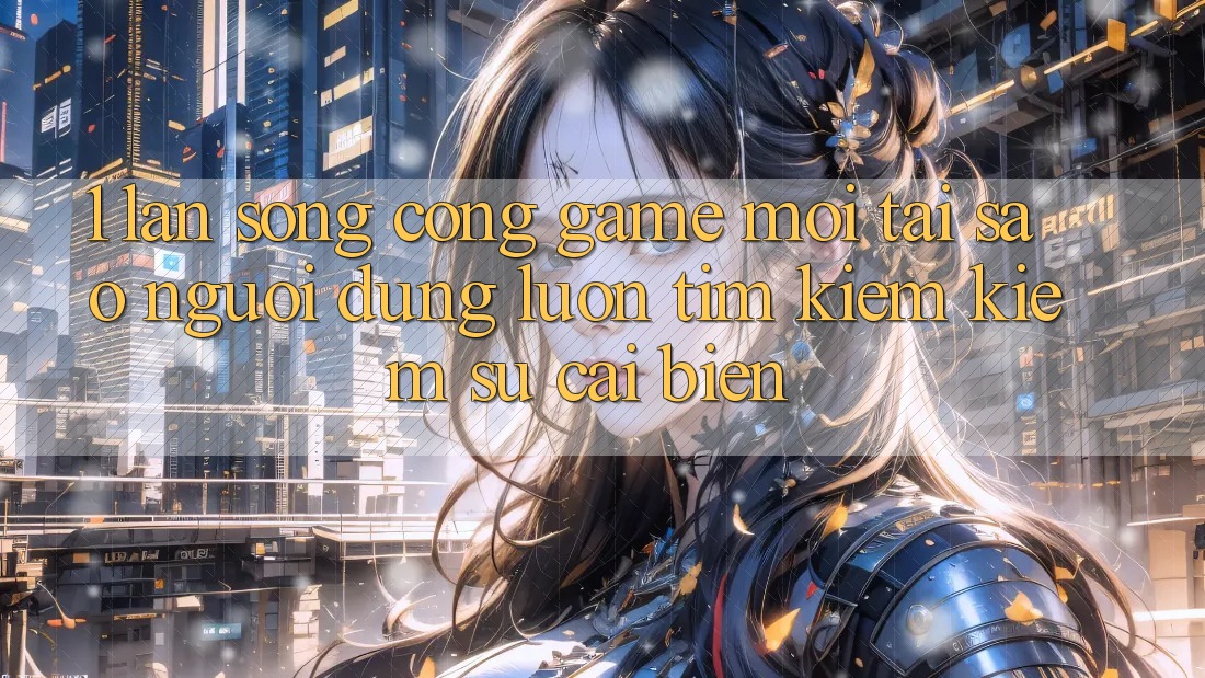 1. Làn Sóng Cổng Game Mới: Tại Sao Người dùng Luôn Tìm kiếm Kiếm Sự Cải biến? 1. Làn Sóng Cổng Game Mới: Tại Sao Người dùng Luôn Tìm kiếm Kiếm Sự Cải biến?