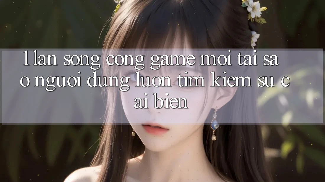 1. Làn Sóng Cổng Game Mới: Tại Sao Người dùng Luôn Tìm Kiếm Sự Cải biến? 1. Làn Sóng Cổng Game Mới: Tại Sao Người dùng Luôn Tìm Kiếm Sự Cải biến?