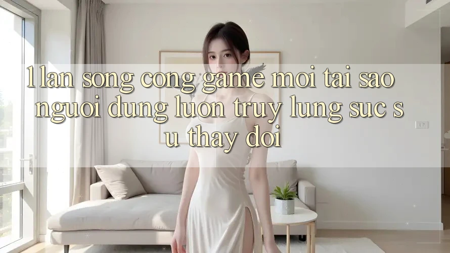 1. Làn Sóng Cổng Game Mới: Tại Sao Người dùng Luôn Truy lùng sục Sự Thay Đổi? 1. Làn Sóng Cổng Game Mới: Tại Sao Người dùng Luôn Truy lùng sục Sự Thay Đổi?