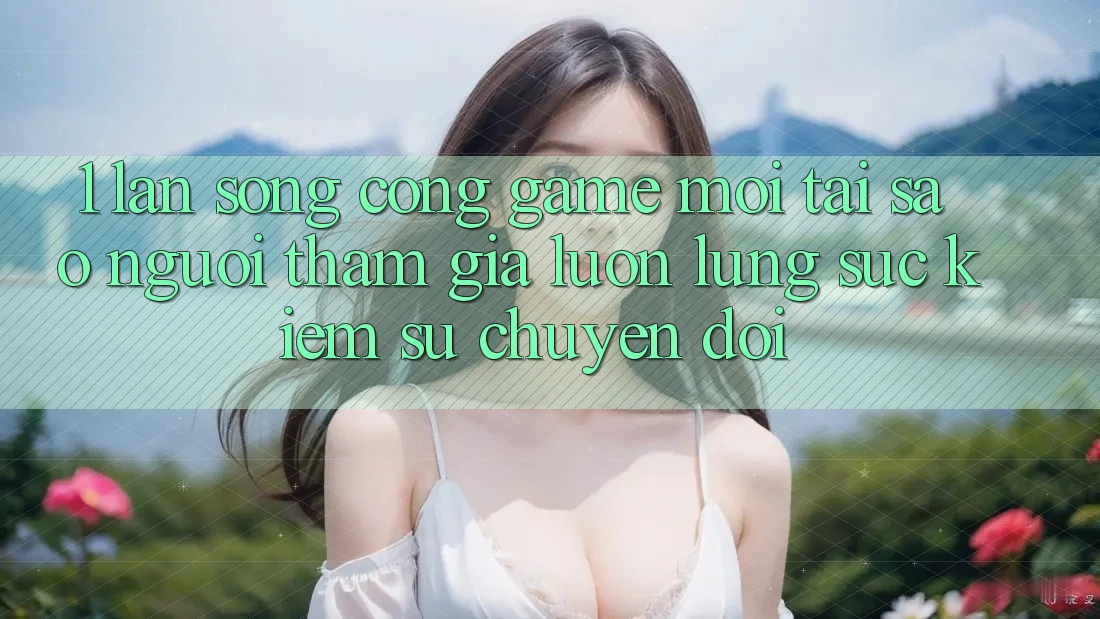 1. Làn Sóng Cổng Game Mới: Tại Sao Người tham gia Luôn Lùng sục Kiếm Sự Chuyển đổi? 1. Làn Sóng Cổng Game Mới: Tại Sao Người tham gia Luôn Lùng sục Kiếm Sự Chuyển đổi?