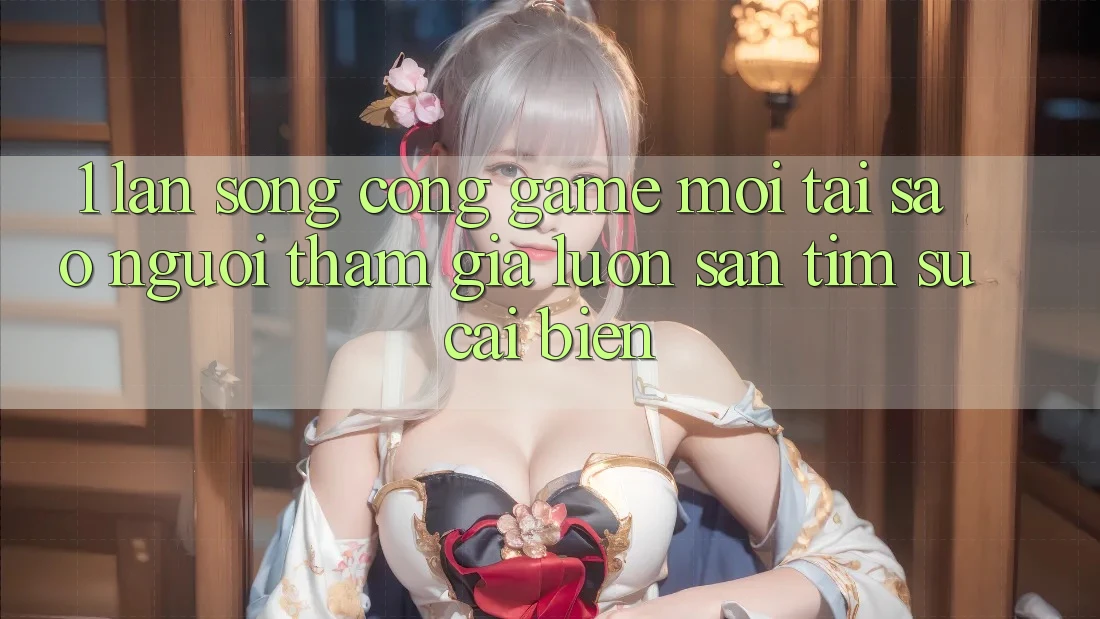 1. Làn Sóng Cổng Game Mới: Tại Sao Người tham gia Luôn Săn tìm Sự Cải biến? 1. Làn Sóng Cổng Game Mới: Tại Sao Người tham gia Luôn Săn tìm Sự Cải biến?