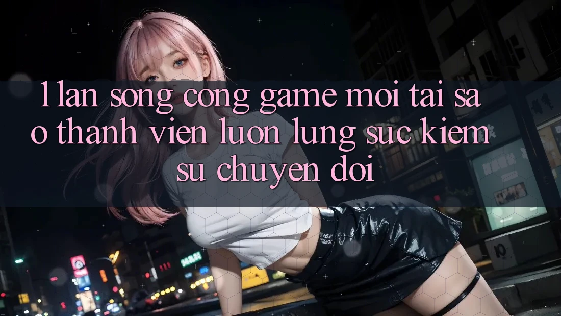 1. Làn Sóng Cổng Game Mới: Tại Sao Thành viên Luôn Lùng sục Kiếm Sự Chuyển đổi? 1. Làn Sóng Cổng Game Mới: Tại Sao Thành viên Luôn Lùng sục Kiếm Sự Chuyển đổi?