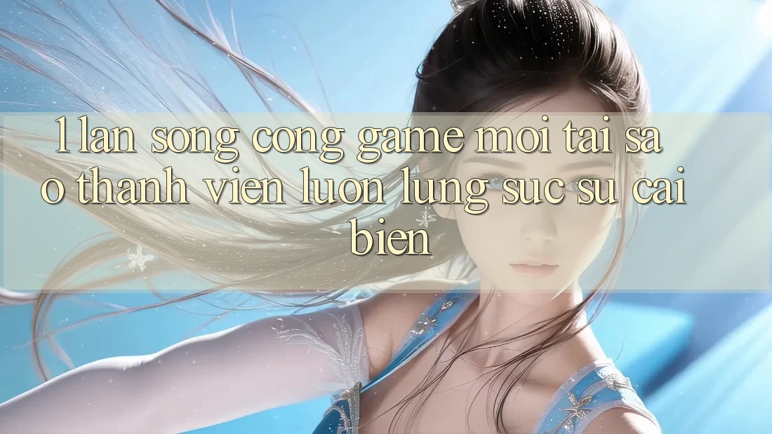 1. Làn Sóng Cổng Game Mới: Tại Sao Thành viên Luôn Lùng sục Sự Cải biến? 1. Làn Sóng Cổng Game Mới: Tại Sao Thành viên Luôn Lùng sục Sự Cải biến?