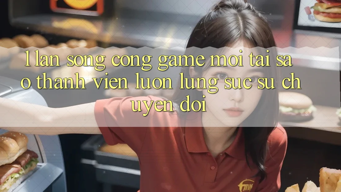 1. Làn Sóng Cổng Game Mới: Tại Sao Thành viên Luôn Lùng sục Sự Chuyển đổi? 1. Làn Sóng Cổng Game Mới: Tại Sao Thành viên Luôn Lùng sục Sự Chuyển đổi?