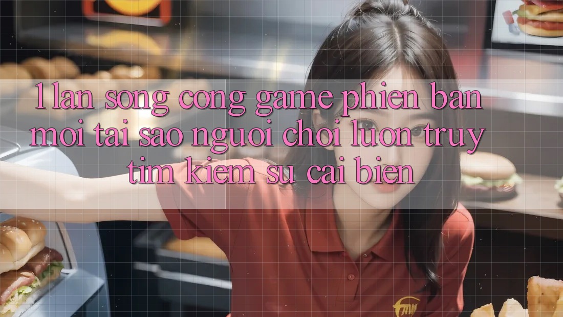 1. Làn Sóng Cổng Game Phiên bản mới: Tại Sao Người Chơi Luôn Truy tìm Kiếm Sự Cải biến? 1. Làn Sóng Cổng Game Phiên bản mới: Tại Sao Người Chơi Luôn Truy tìm Kiếm Sự Cải biến?