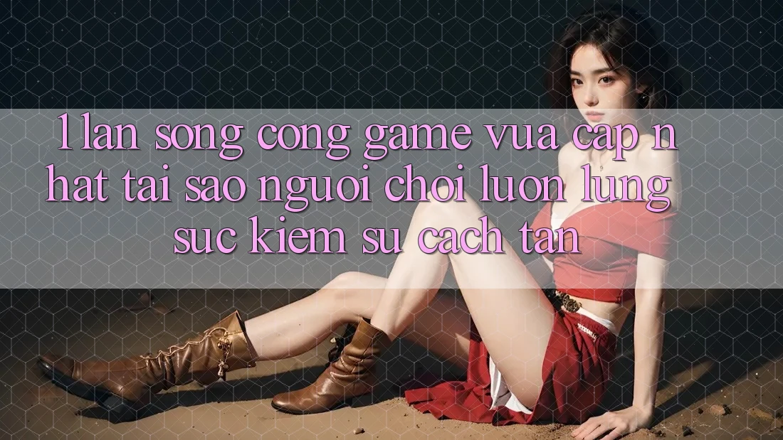 1. Làn Sóng Cổng Game Vừa cập nhật: Tại Sao Người Chơi Luôn Lùng sục Kiếm Sự Cách tân? 1. Làn Sóng Cổng Game Vừa cập nhật: Tại Sao Người Chơi Luôn Lùng sục Kiếm Sự Cách tân?