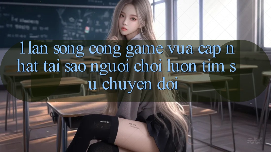 1. Làn Sóng Cổng Game Vừa cập nhật: Tại Sao Người Chơi Luôn Tìm Sự Chuyển đổi? 1. Làn Sóng Cổng Game Vừa cập nhật: Tại Sao Người Chơi Luôn Tìm Sự Chuyển đổi?