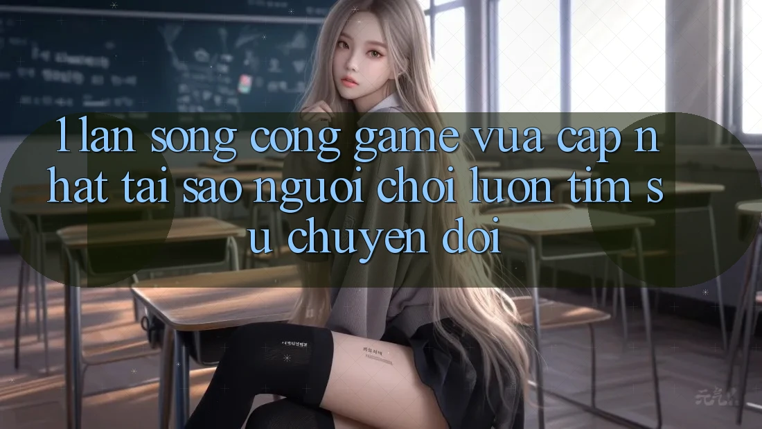 1. Làn Sóng Cổng Game Vừa cập nhật: Tại Sao Người Chơi Luôn Tìm Sự Chuyển đổi? 1. Làn Sóng Cổng Game Vừa cập nhật: Tại Sao Người Chơi Luôn Tìm Sự Chuyển đổi?