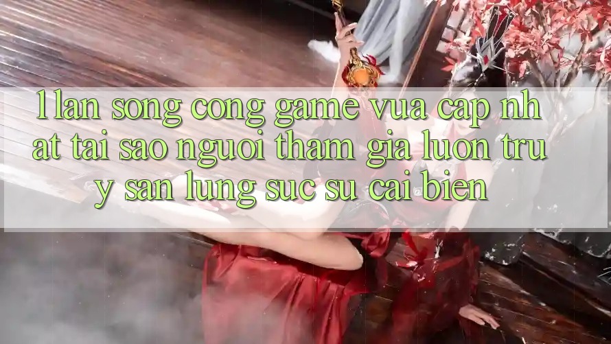 1. Làn Sóng Cổng Game Vừa cập nhật: Tại Sao Người tham gia Luôn Truy săn lùng sục Sự Cải biến?
