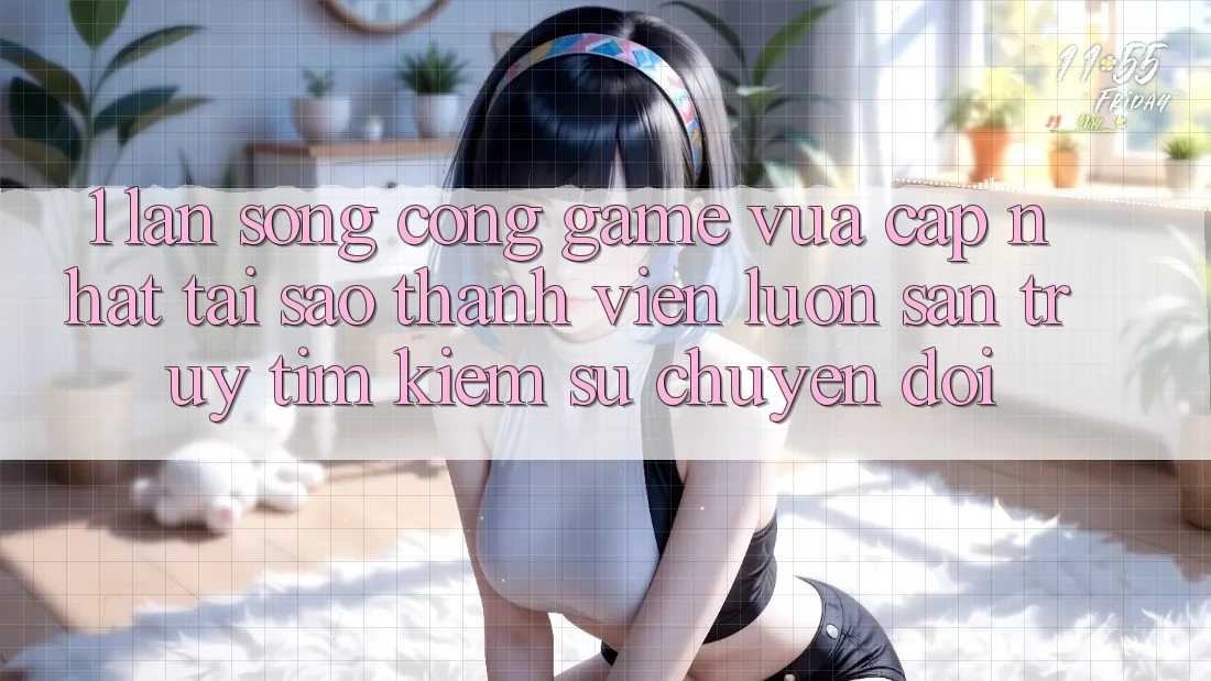 1. Làn Sóng Cổng Game Vừa cập nhật: Tại Sao Thành viên Luôn Săn truy tìm Kiếm Sự Chuyển đổi?