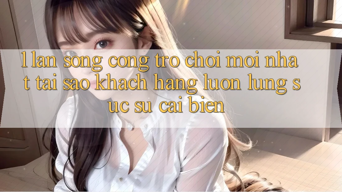1. Làn Sóng Cổng Trò chơi Mới nhất: Tại Sao Khách hàng Luôn Lùng sục Sự Cải biến? 1. Làn Sóng Cổng Trò chơi Mới nhất: Tại Sao Khách hàng Luôn Lùng sục Sự Cải biến?