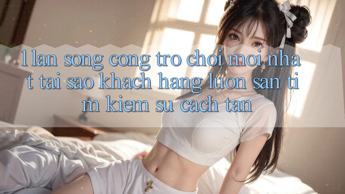 1. Làn Sóng Cổng Trò chơi Mới nhất: Tại Sao Khách hàng Luôn Săn tìm Kiếm Sự Cách tân? 1. Làn Sóng Cổng Trò chơi Mới nhất: Tại Sao Khách hàng Luôn Săn tìm Kiếm Sự Cách tân?