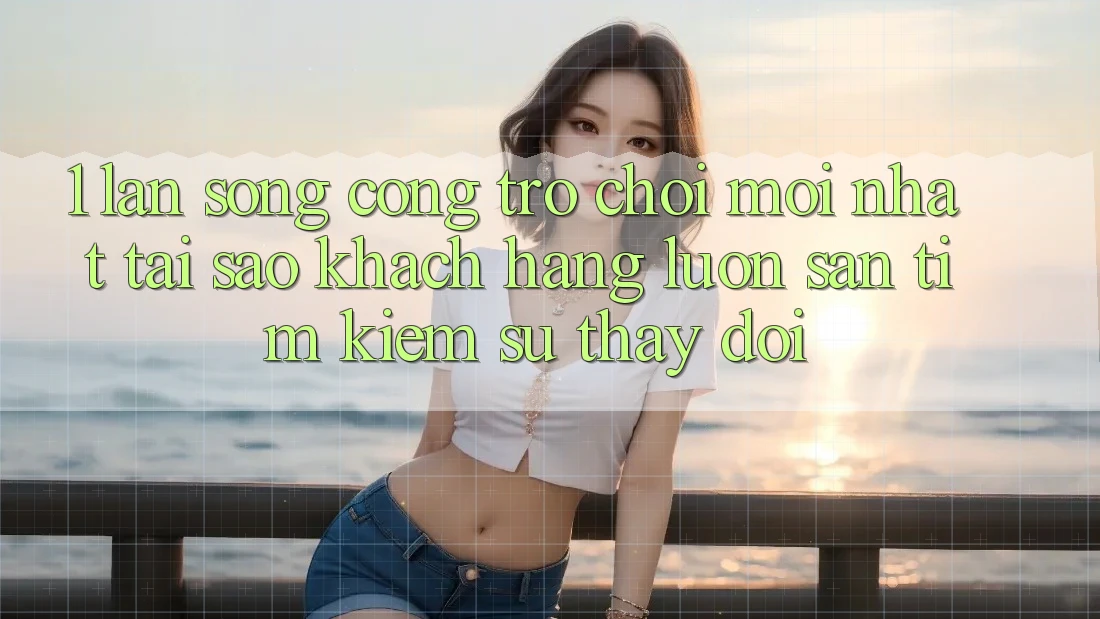 1. Làn Sóng Cổng Trò chơi Mới nhất: Tại Sao Khách hàng Luôn Săn tìm kiếm Sự Thay Đổi?