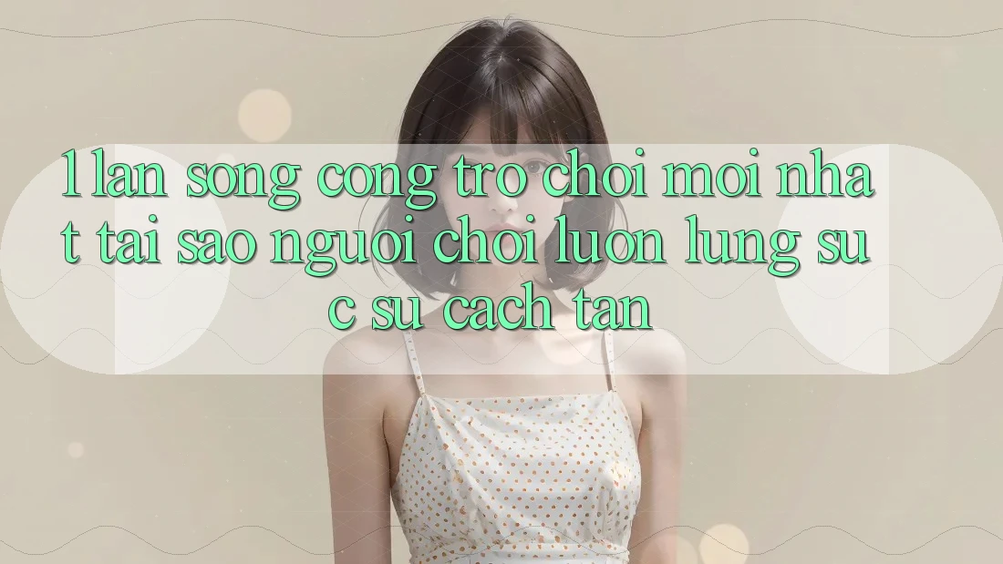 1. Làn Sóng Cổng Trò chơi Mới nhất: Tại Sao Người Chơi Luôn Lùng sục Sự Cách tân? 1. Làn Sóng Cổng Trò chơi Mới nhất: Tại Sao Người Chơi Luôn Lùng sục Sự Cách tân?