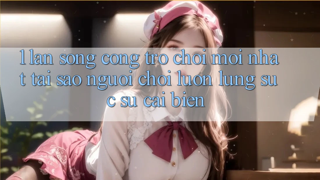 1. Làn Sóng Cổng Trò chơi Mới nhất: Tại Sao Người Chơi Luôn Lùng sục Sự Cải biến?