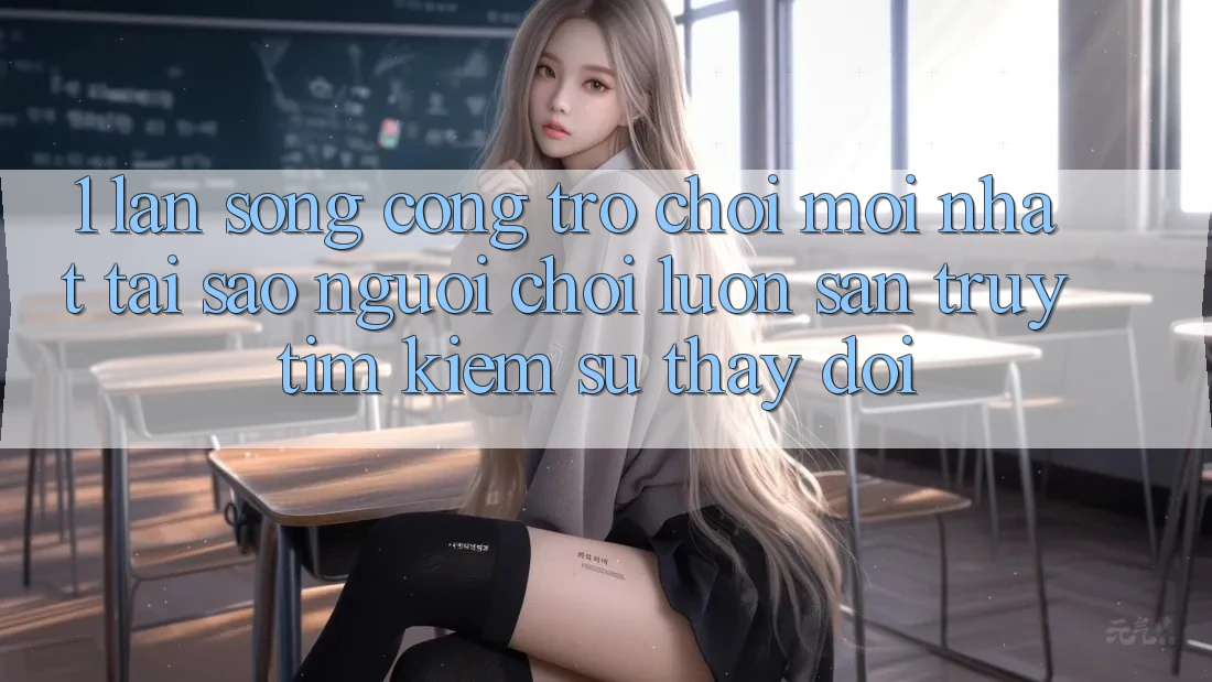 1. Làn Sóng Cổng Trò chơi Mới nhất: Tại Sao Người Chơi Luôn Săn truy tìm kiếm Sự Thay đổi? 1. Làn Sóng Cổng Trò chơi Mới nhất: Tại Sao Người Chơi Luôn Săn truy tìm kiếm Sự Thay đổi?