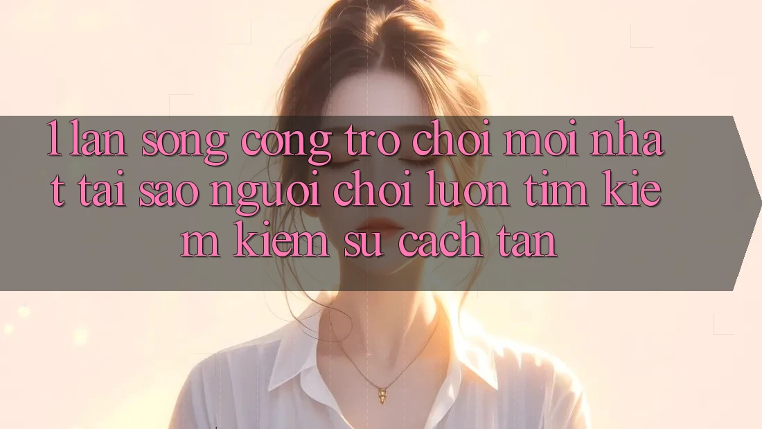 1. Làn Sóng Cổng Trò chơi Mới nhất: Tại Sao Người Chơi Luôn Tìm kiếm Kiếm Sự Cách tân? 1. Làn Sóng Cổng Trò chơi Mới nhất: Tại Sao Người Chơi Luôn Tìm kiếm Kiếm Sự Cách tân?