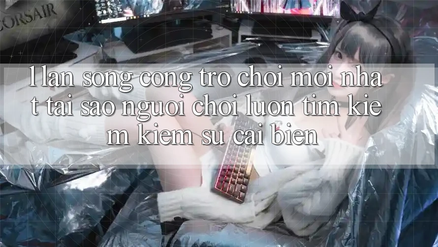 1. Làn Sóng Cổng Trò chơi Mới nhất: Tại Sao Người Chơi Luôn Tìm kiếm Kiếm Sự Cải biến? 1. Làn Sóng Cổng Trò chơi Mới nhất: Tại Sao Người Chơi Luôn Tìm kiếm Kiếm Sự Cải biến?